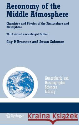 Aeronomy of the Middle Atmosphere: Chemistry and Physics of the Stratosphere and Mesosphere Brasseur, Guy P. 9781402032844 Kluwer Academic Publishers
