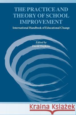 The Practice and Theory of School Improvement: International Handbook of Educational Change Hopkins, David 9781402032905