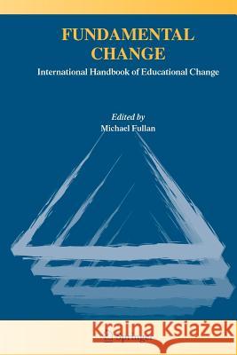 Fundamental Change: International Handbook of Educational Change Fullan, Michael 9781402032929 Springer