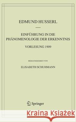 Einführung in Die Phänomenologie Der Erkenntnis. Vorlesung 1909 Schuhmann, Elisabeth 9781402033063