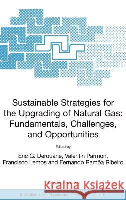Sustainable Strategies for the Upgrading of Natural Gas: Fundamentals, Challenges, and Opportunities: Proceedings of the NATO Advanced Study Institute Derouane, E. G. 9781402033087 Springer