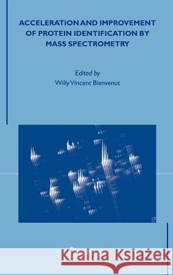 Acceleration and Improvement of Protein Identification by Mass Spectrometry Willy Vincent Bienvenut 9781402033186 Springer