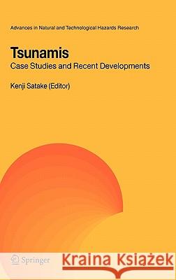 Tsunamis: Case Studies and Recent Developments Satake, Kenji 9781402033261 Springer