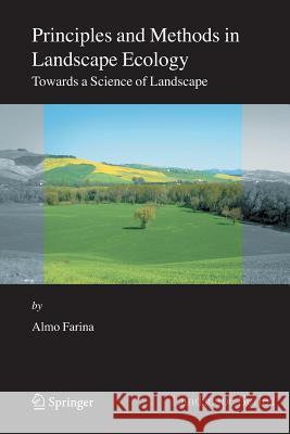 Principles and Methods in Landscape Ecology: Towards a Science of the Landscape Farina, Almo 9781402033285 Kluwer Academic Publishers
