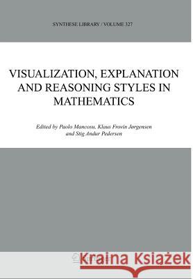 Visualization, Explanation and Reasoning Styles in Mathematics Paolo Mancosu Klaus Frovin Jorgensen Klaus Frovin Jxrgensen 9781402033346 Springer