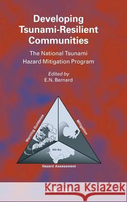 Developing Tsunami-Resilient Communities: The National Tsunami Hazard Mitigation Program Bernard, E. N. 9781402033537 Springer