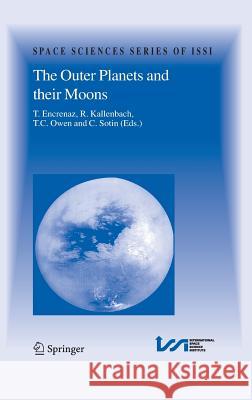 The Outer Planets and Their Moons: Comparative Studies of the Outer Planets Prior to the Exploration of the Saturn System by Cassini-Huygens Encrenaz, Thérèse 9781402033629 Springer