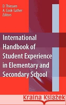 International Handbook of Student Experience in Elementary and Secondary School Dennis Thiessen Alison Cook-Sather 9781402033667