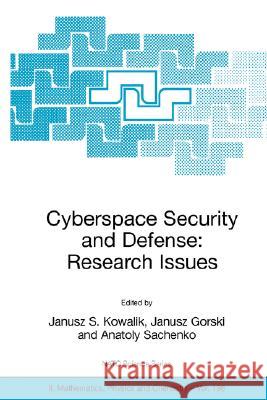 Cyberspace Security and Defense: Research Issues: Proceedings of the NATO Advanced Research Workshop on Cyberspace Security and Defense: Research Issu Kowalik, Janusz S. 9781402033803 Springer