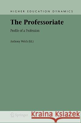 The Professoriate: Profile of a Profession Welch, Anthony 9781402033827 Springer