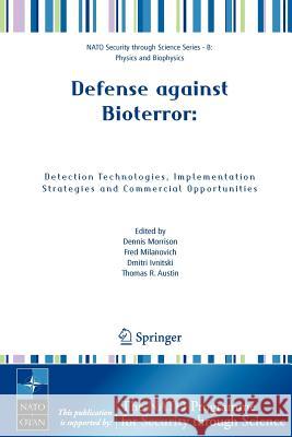 Defense Against Bioterror: Detection Technologies, Implementation Strategies and Commercial Opportunities: Proceedings of the NATO Advanced Research W Morrison, Dennis 9781402033858