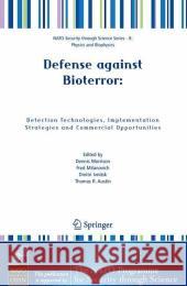 Defense Against Bioterror: Detection Technologies, Implementation Strategies and Commercial Opportunities: Proceedings of the NATO Advanced Research W Morrison, Dennis 9781402033865 Springer