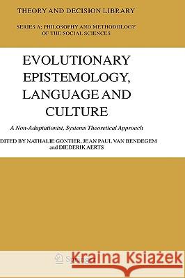 Evolutionary Epistemology, Language and Culture: A Non-Adaptationist, Systems Theoretical Approach Gontier, Nathalie 9781402033940 Springer London