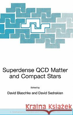 Superdense QCD Matter and Compact Stars: Proceedings of the NATO Advanced Research Workshop on Superdense QCD Matter and Compact Stars, Yerevan, Armen Blaschke, David 9781402034282 Springer