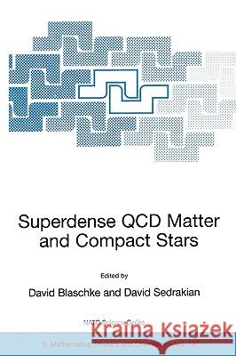 Superdense QCD Matter and Compact Stars: Proceedings of the NATO Advanced Research Workshop on Superdense QCD Matter and Compact Stars, Yerevan, Armen Blaschke, David 9781402034299 Springer London