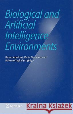 Biological and Artificial Intelligence Environments Bruno Apolloni Maria Marinaro Roberto Tagliaferri 9781402034312 Springer