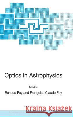 Optics in Astrophysics: Proceedings of the NATO Advanced Study Institute on Optics in Astrophysics, Cargèse, France from 16 to 28 September 20 Foy, Renaud 9781402034350 Springer