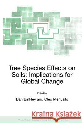 Tree Species Effects on Soils: Implications for Global Change: Proceedings of the NATO Advanced Research Workshop on Trees and Soil Interactions, Impl Binkley, Dan 9781402034466 Springer