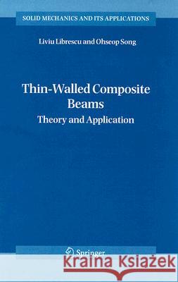 Thin-Walled Composite Beams: Theory and Application Librescu, Liviu 9781402034572 Springer