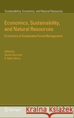 Economics, Sustainability, and Natural Resources: Economics of Sustainable Forest Management Kant, Shashi 9781402034657 Springer