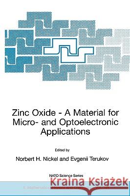 Zinc Oxide - A Material for Micro- And Optoelectronic Applications: Proceedings of the NATO Advanced Research Workshop on Zinc Oxide as a Material for Nickel, Norbert H. 9781402034749 Springer London