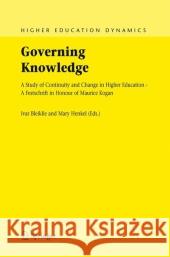 Governing Knowledge: A Study of Continuity and Change in Higher Education - A Festschrift in Honour of Maurice Kogan Bleiklie, Ivar 9781402034893