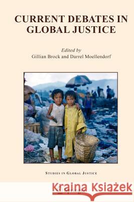 Current Debates in Global Justice Gillian Brock Darrel Moellendorf 9781402034947 Springer