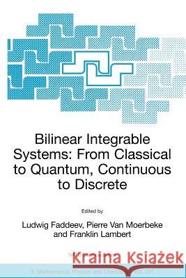 Bilinear Integrable Systems: From Classical to Quantum, Continuous to Discrete: Proceedings of the NATO Advanced Research Workshop on Bilinear Integra Faddeev, Ludwig 9781402035029 Springer