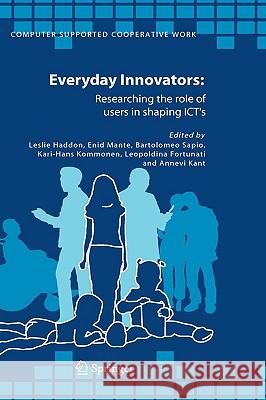 Everyday Innovators: Researching the Role of Users in Shaping Icts Haddon, Leslie 9781402035104