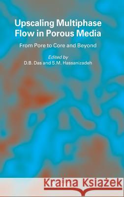 Upscaling Multiphase Flow in Porous Media: From Pore to Core and Beyond Das, D. B. 9781402035135 Springer