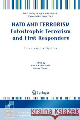 NATO and Terrorism Catastrophic Terrorism and First Responders: Threats and Mitigation Steinhäusler, Friedrich 9781402035845