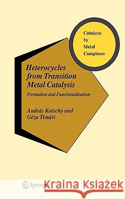 Heterocycles from Transition Metal Catalysis: Formation and Functionalization Kotschy, András 9781402036248 Springer London