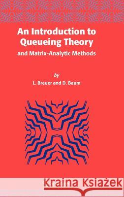 An Introduction to Queueing Theory: And Matrix-Analytic Methods Breuer, L. 9781402036309 Kluwer Academic Publishers