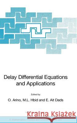 Delay Differential Equations and Applications: Proceedings of the NATO Advanced Study Institute Held in Marrakech, Morocco, 9-21 September 2002 Arino, O. 9781402036453