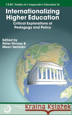 Internationalizing Higher Education: Critical Explorations of Pedagogy and Policy Ninnes, Peter 9781402036569 Springer