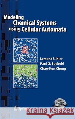 Modeling Chemical Systems Using Cellular Automata Kier, Lemont B. 9781402036576 Springer