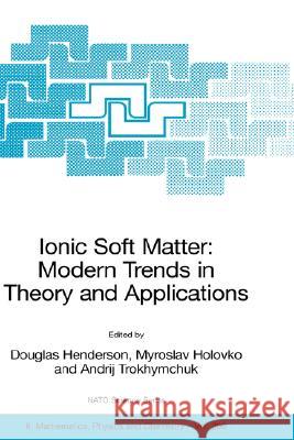 Ionic Soft Matter: Modern Trends in Theory and Applications: Proceedings of the NATO Advanced Research Workshop on Ionic Soft Matter: Modern Trends in Henderson, Douglas 9781402036620 Springer