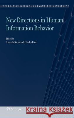 New Directions in Human Information Behavior Amanda Spink Charles Cole 9781402036675 Springer