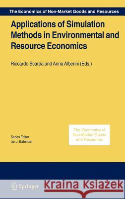 Applications of Simulation Methods in Environmental and Resource Economics R. Scarpa Riccardo Scarpa Anna A. Alberini 9781402036835 Springer