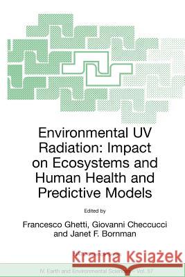 Environmental UV Radiation: Impact on Ecosystems and Human Health and Predictive Models: Proceedings of the NATO Advanced Study Institute on Environme Ghetti, Francesco 9781402036965 Springer