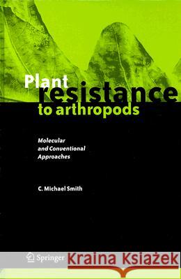 Plant Resistance to Arthropods: Molecular and Conventional Approaches Smith, C. Michael 9781402037016 Springer