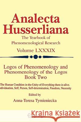 Logos of Phenomenology and Phenomenology of the Logos. Book Two: The Human Condition In-The-Unity-Of-Everything-There-Is-Alive Individuation, Self, Pe Tymieniecka, Anna-Teresa 9781402037061 Springer London