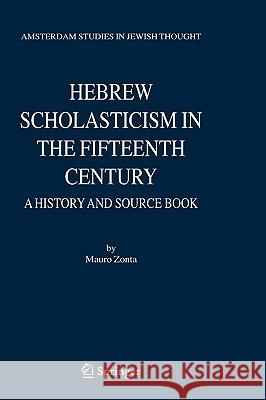 Hebrew Scholasticism in the Fifteenth Century: A History and Source Book Zonta, Mauro 9781402037153 Springer London