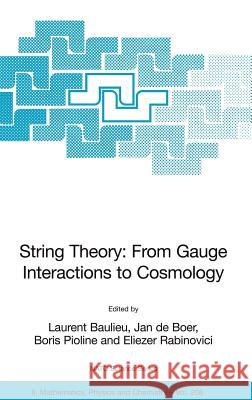 String Theory: From Gauge Interactions to Cosmology: Proceedings of the NATO Advanced Study Institute on String Theory: From Gauge Interactions to Cos Baulieu, Laurent 9781402037313