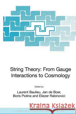 String Theory: From Gauge Interactions to Cosmology: Proceedings of the NATO Advanced Study Institute on String Theory: From Gauge Interactions to Cos Baulieu, Laurent 9781402037320 Springer