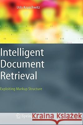 Intelligent Document Retrieval: Exploiting Markup Structure Kruschwitz, Udo 9781402037672 Springer