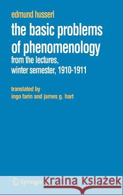 The Basic Problems of Phenomenology: From the Lectures, Winter Semester, 1910-1911 Farin, Ingo 9781402037870 Springer