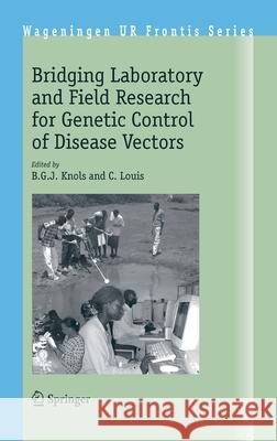 Bridging Laboratory and Field Research for Genetic Control of Disease Vectors Bart G. J. Knols Louis Christos B. G. J. Knols 9781402037993 Springer