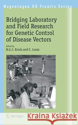 Bridging Laboratory and Field Research for Genetic Control of Disease Vectors Bart G. J. Knols Louis Christos B. G. J. Knols 9781402038006 Springer