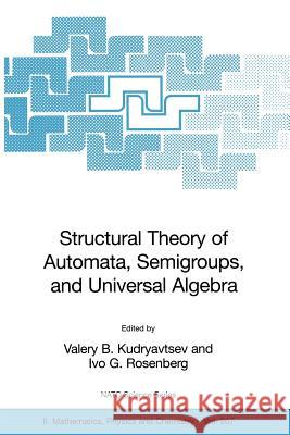 Structural Theory of Automata, Semigroups, and Universal Algebra: Proceedings of the NATO Advanced Study Institute on Structural Theory of Automata, S Goldstein, M. 9781402038167 Springer